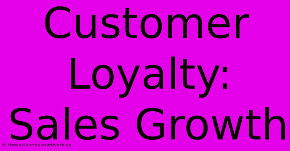 Customer Loyalty:  Sales Growth