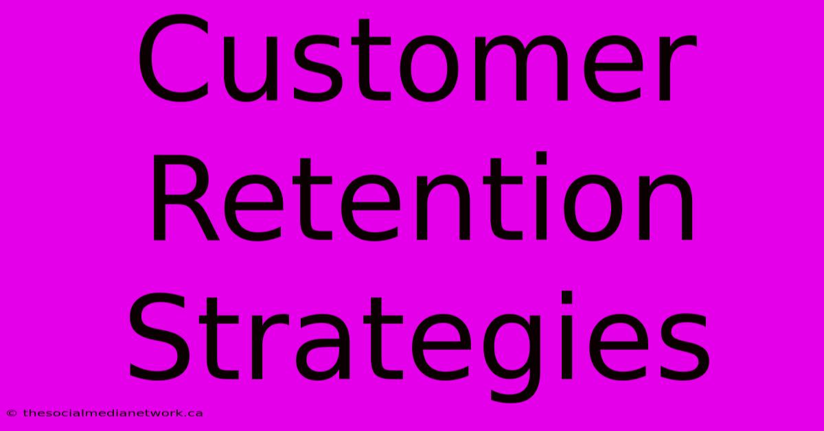 Customer Retention Strategies