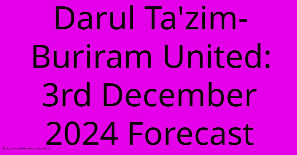 Darul Ta'zim-Buriram United: 3rd December 2024 Forecast