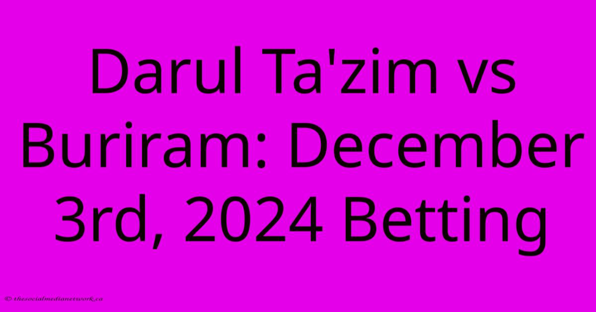 Darul Ta'zim Vs Buriram: December 3rd, 2024 Betting