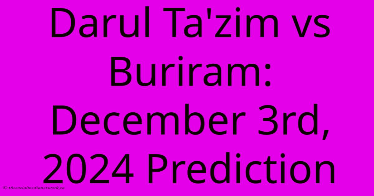 Darul Ta'zim Vs Buriram: December 3rd, 2024 Prediction