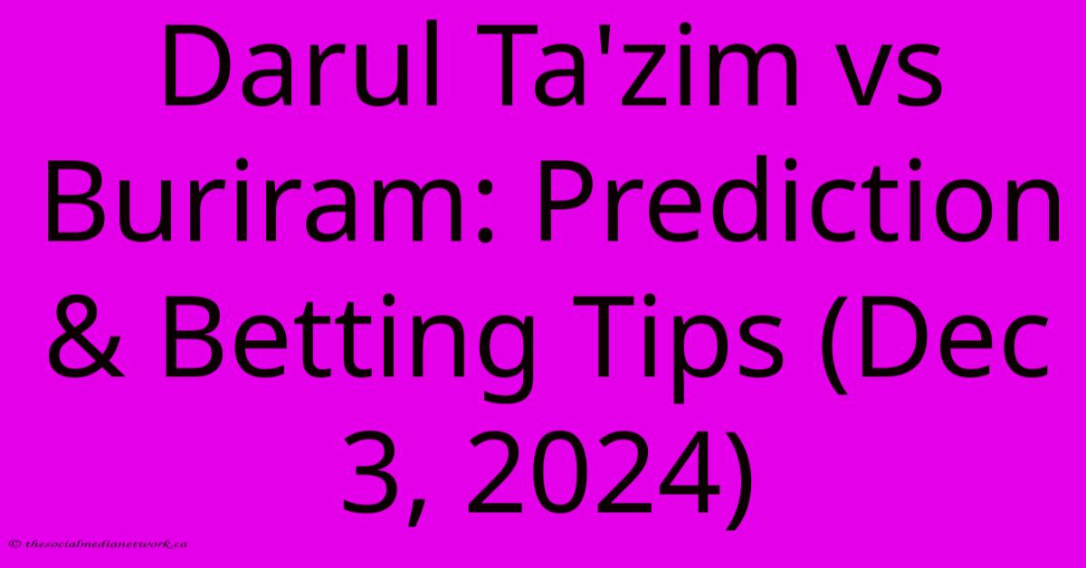 Darul Ta'zim Vs Buriram: Prediction & Betting Tips (Dec 3, 2024)