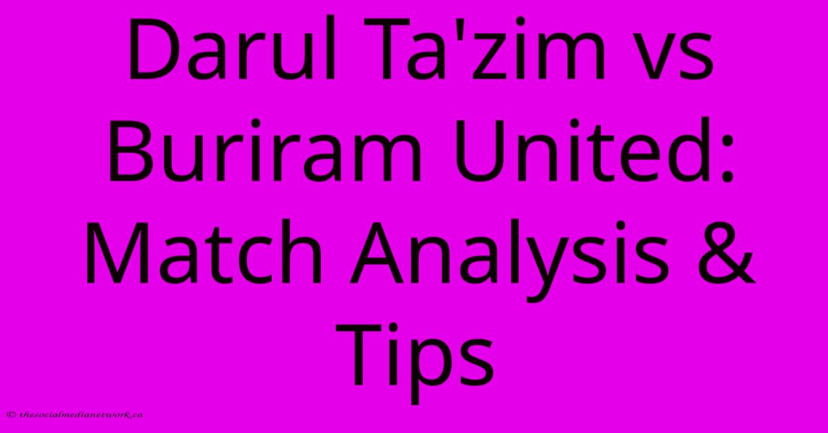 Darul Ta'zim Vs Buriram United: Match Analysis & Tips