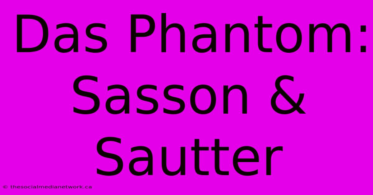 Das Phantom: Sasson & Sautter