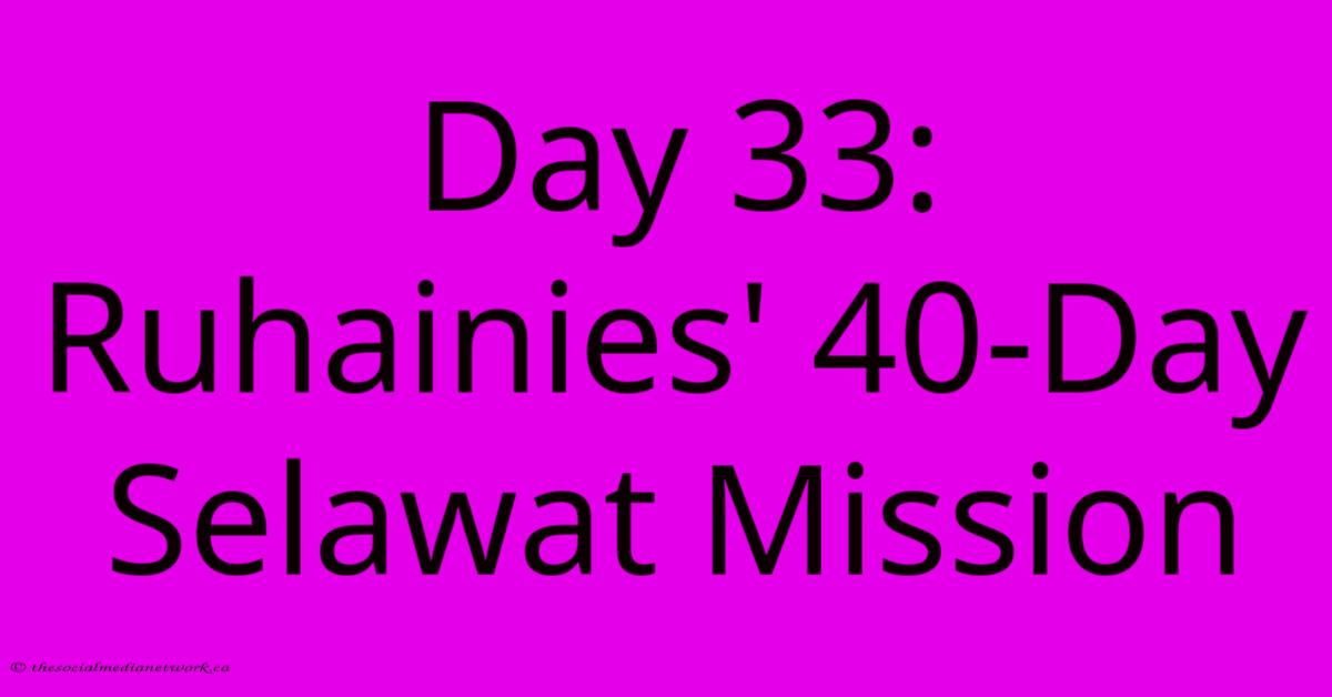 Day 33: Ruhainies' 40-Day Selawat Mission Day 33: Ruhainies' 40-Day Selawat Mission
