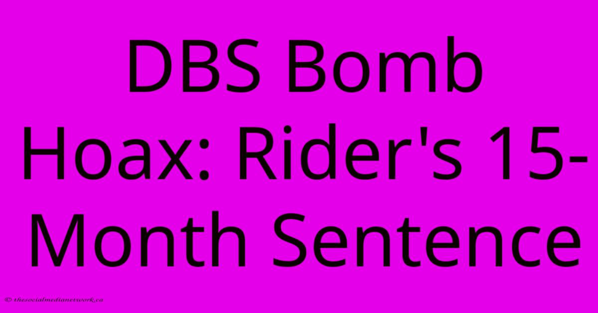 DBS Bomb Hoax: Rider's 15-Month Sentence