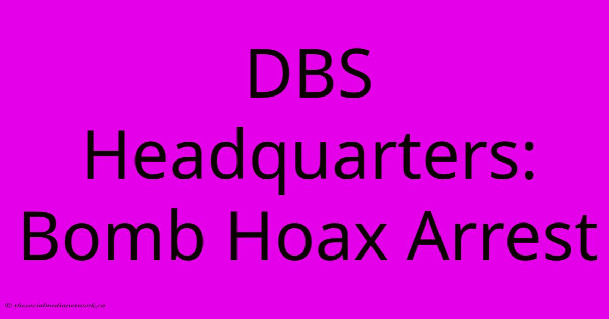 DBS Headquarters: Bomb Hoax Arrest