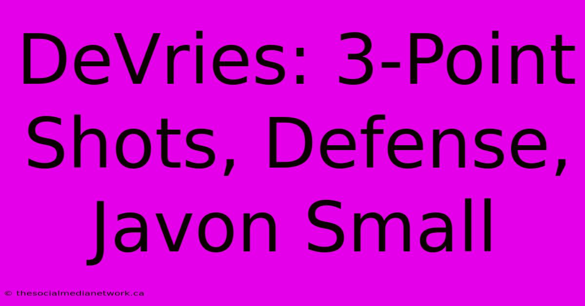 DeVries: 3-Point Shots, Defense, Javon Small