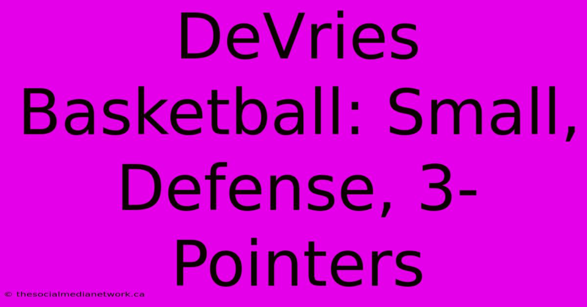 DeVries Basketball: Small, Defense, 3-Pointers