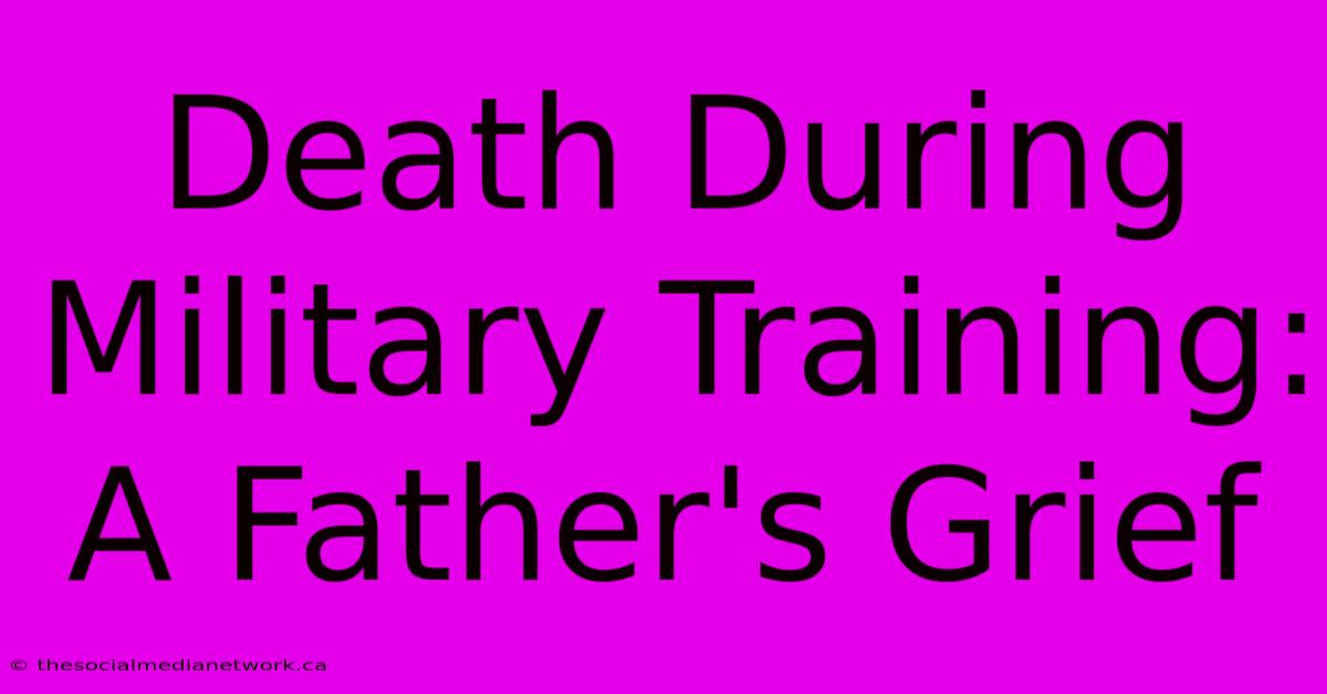 Death During Military Training: A Father's Grief