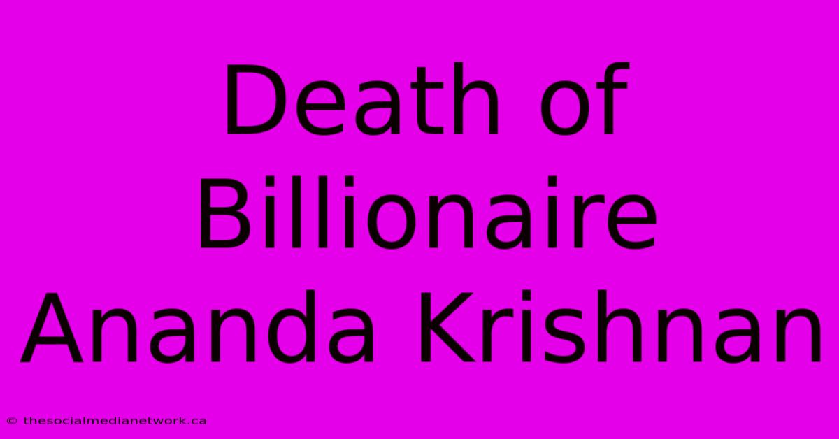 Death Of Billionaire Ananda Krishnan