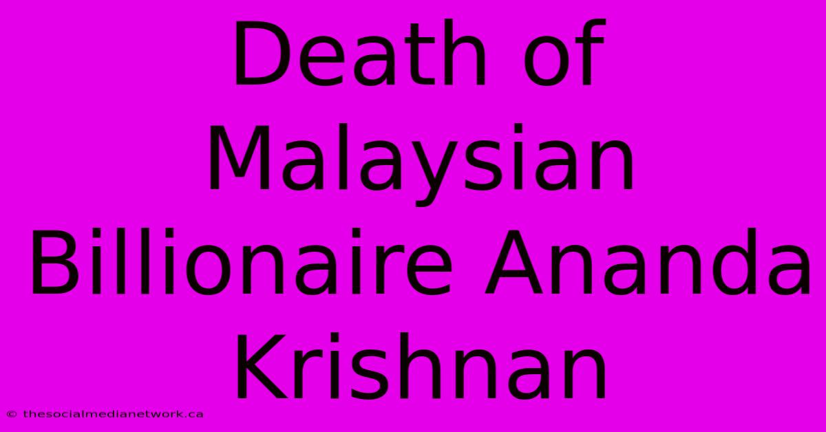 Death Of Malaysian Billionaire Ananda Krishnan