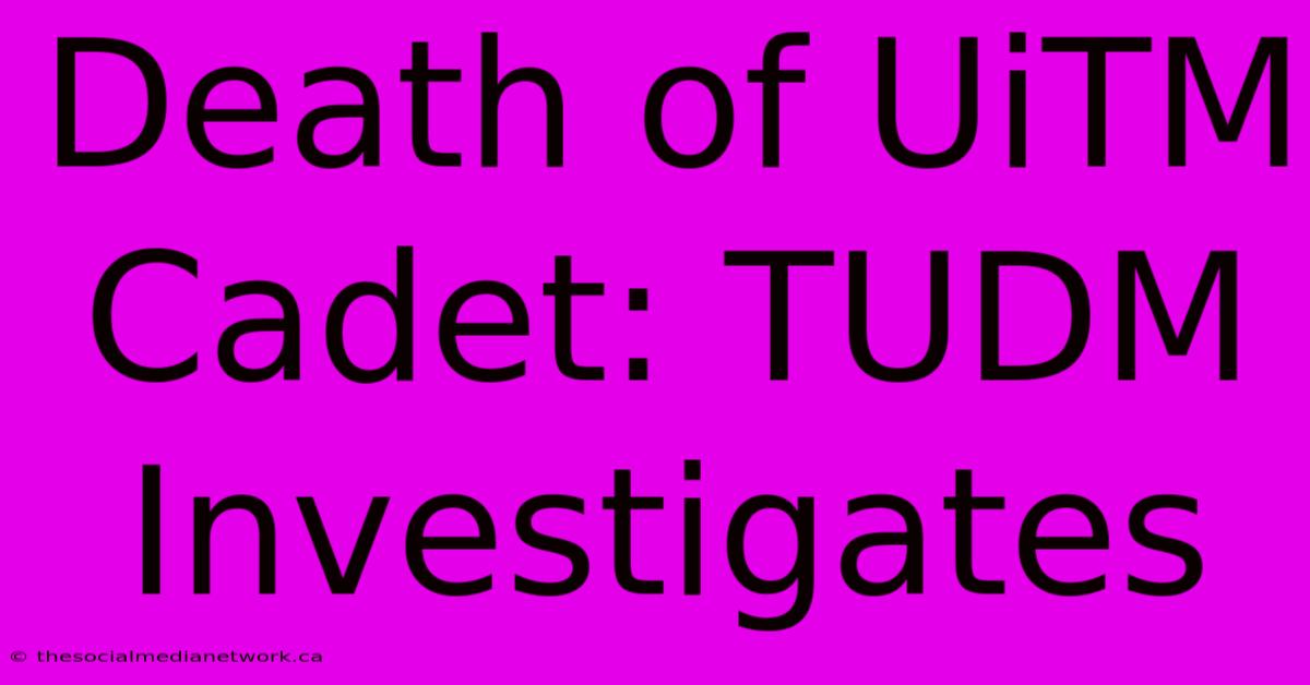 Death Of UiTM Cadet: TUDM Investigates