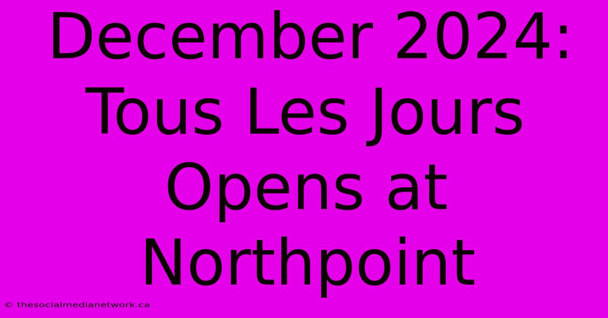 December 2024: Tous Les Jours Opens At Northpoint