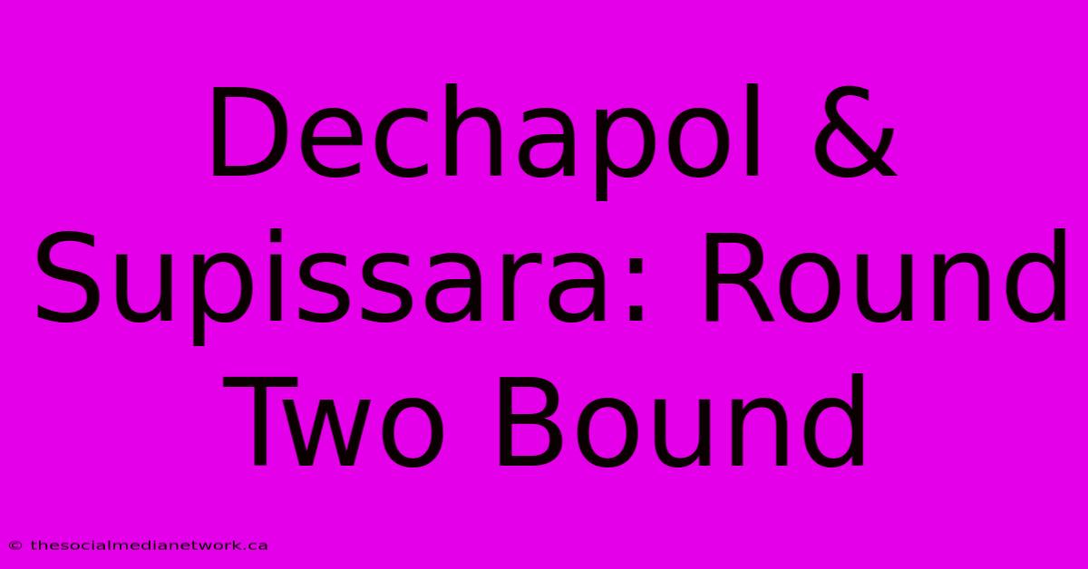 Dechapol & Supissara: Round Two Bound