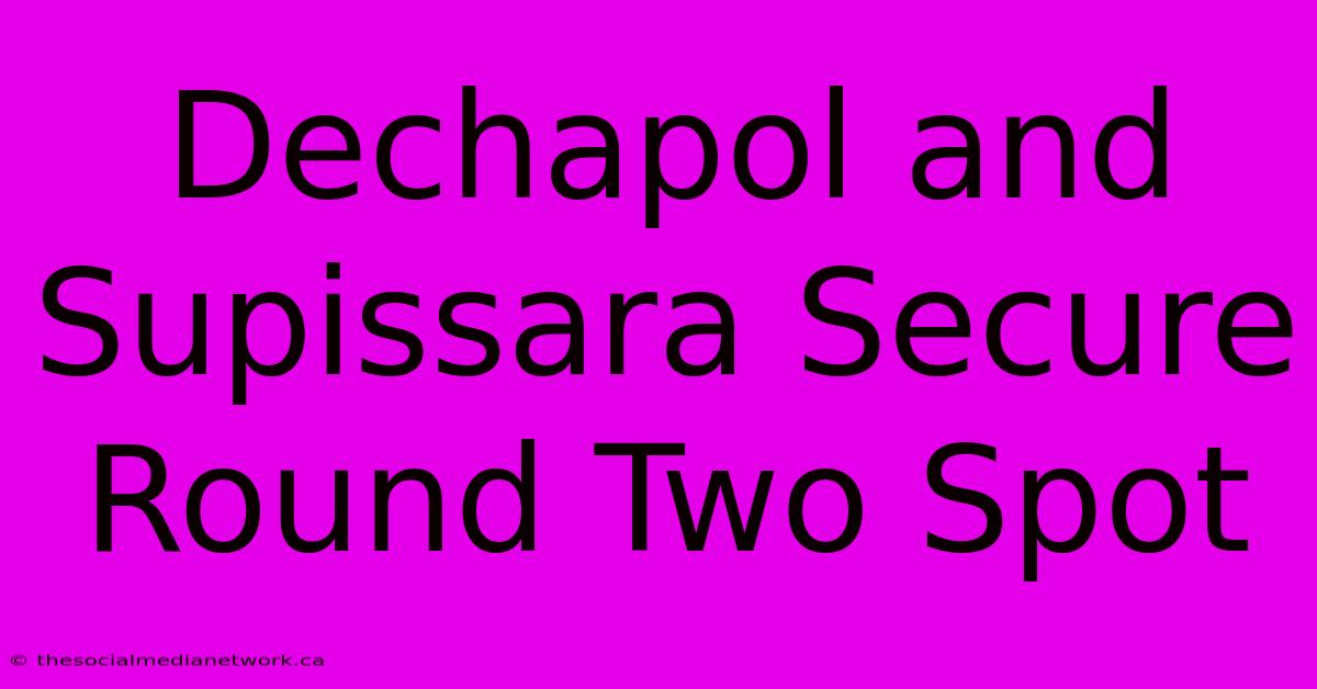 Dechapol And Supissara Secure Round Two Spot