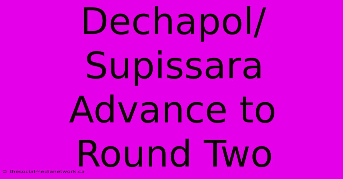 Dechapol/Supissara Advance To Round Two