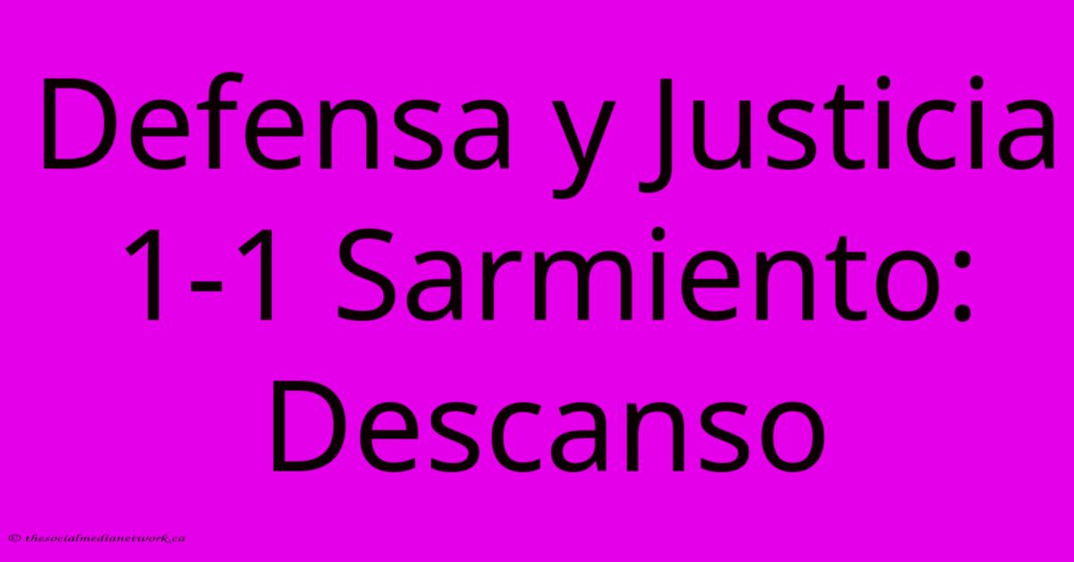Defensa Y Justicia 1-1 Sarmiento: Descanso Defensa Y Justicia 1-1 Sarmiento: Descanso