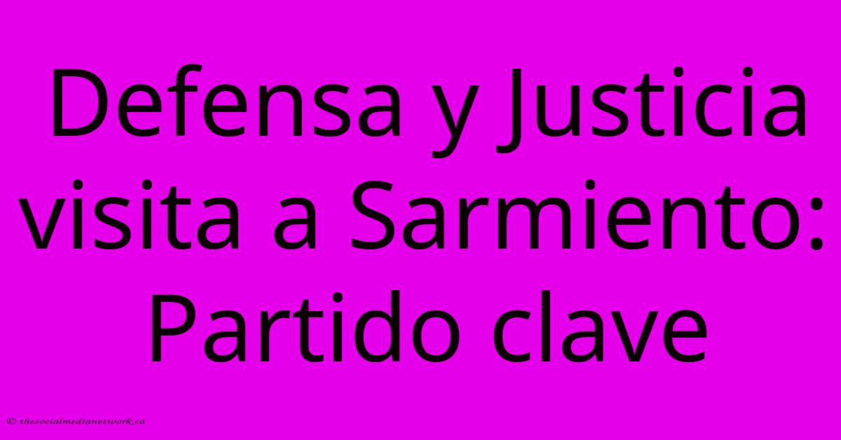Defensa Y Justicia Visita A Sarmiento: Partido Clave Defensa Y Justicia Visita A Sarmiento: Partido Clave