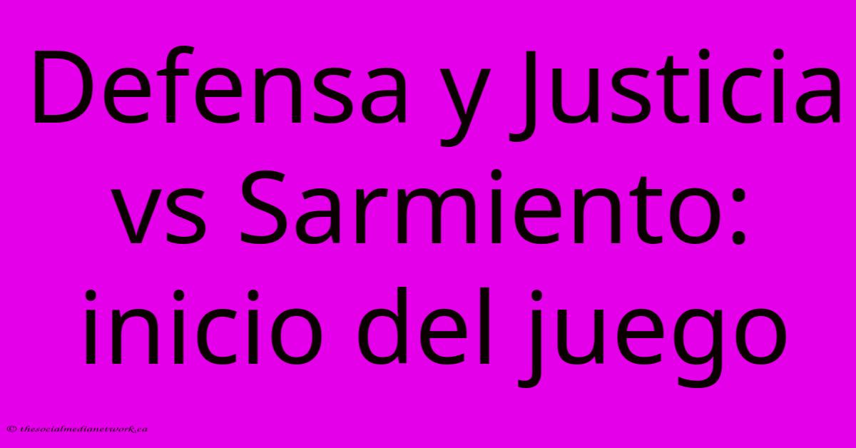 Defensa Y Justicia Vs Sarmiento: Inicio Del Juego Defensa Y Justicia Vs Sarmiento: Inicio Del Juego