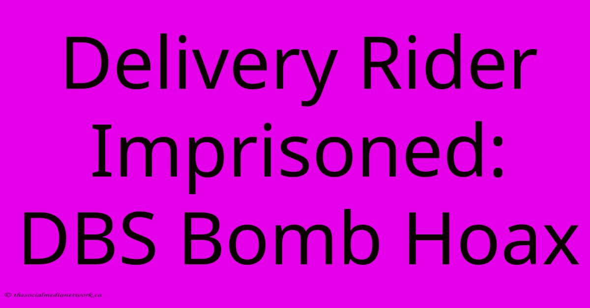 Delivery Rider Imprisoned: DBS Bomb Hoax