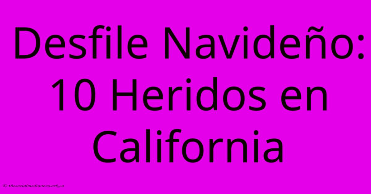 Desfile Navideño: 10 Heridos En California