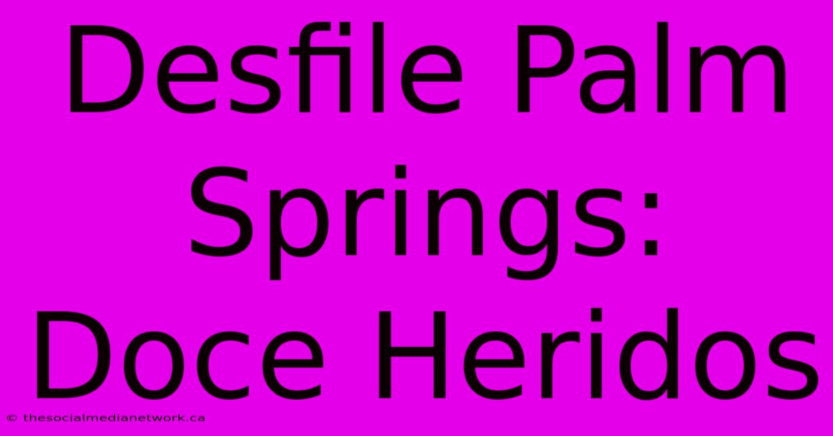 Desfile Palm Springs: Doce Heridos