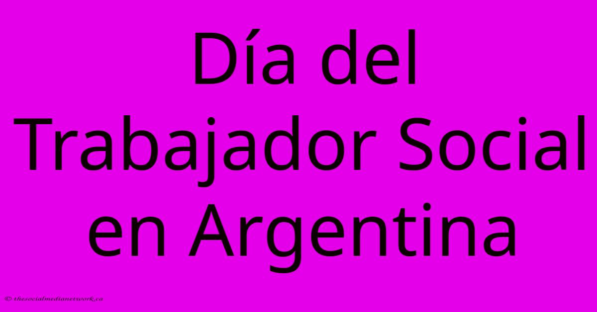 Día Del Trabajador Social En Argentina