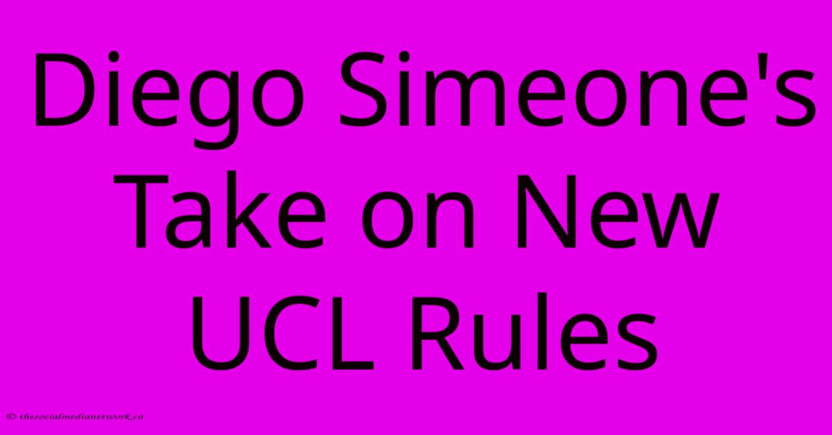 Diego Simeone's Take On New UCL Rules Diego Simeone's Take On New UCL Rules