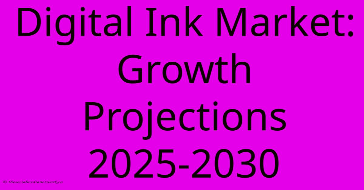 Digital Ink Market: Growth Projections 2025-2030