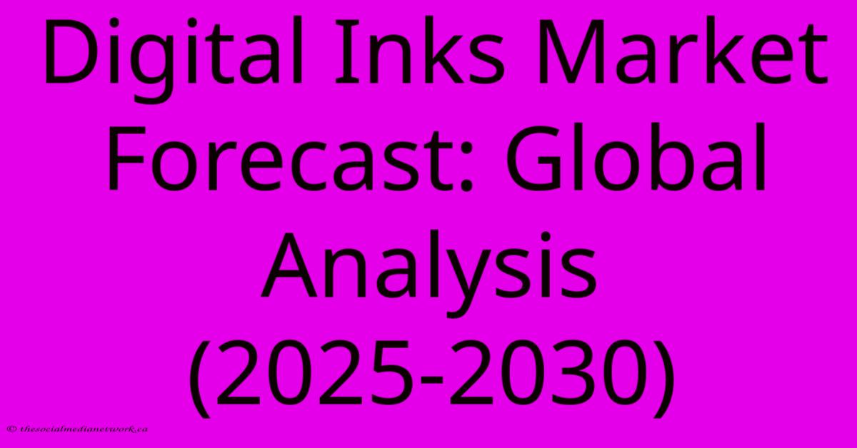 Digital Inks Market Forecast: Global Analysis (2025-2030)