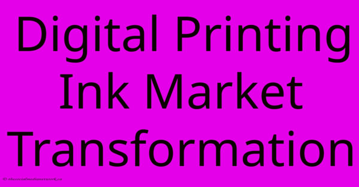 Digital Printing Ink Market Transformation