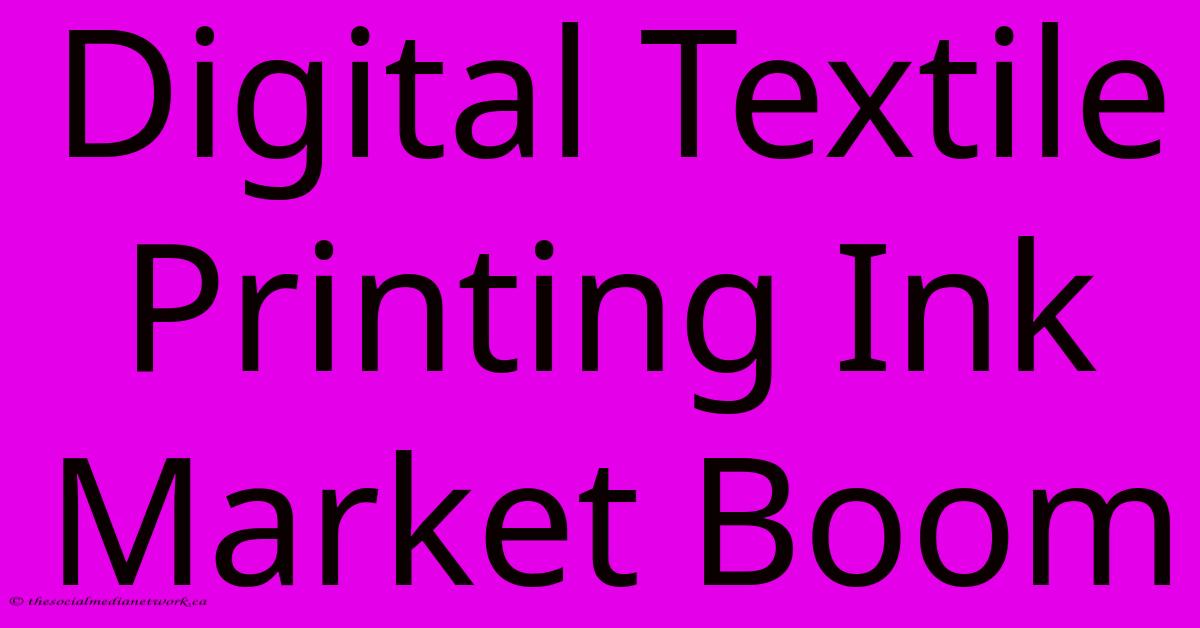 Digital Textile Printing Ink Market Boom