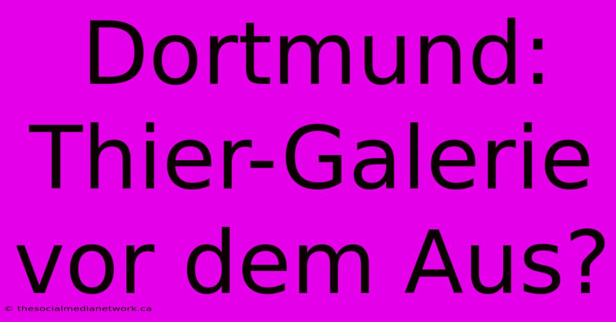 Dortmund: Thier-Galerie Vor Dem Aus?