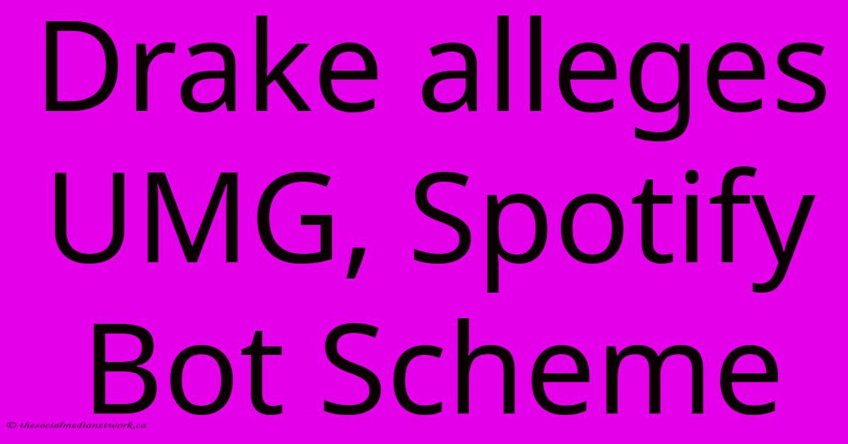 Drake Alleges UMG, Spotify Bot Scheme Drake Alleges UMG, Spotify Bot Scheme