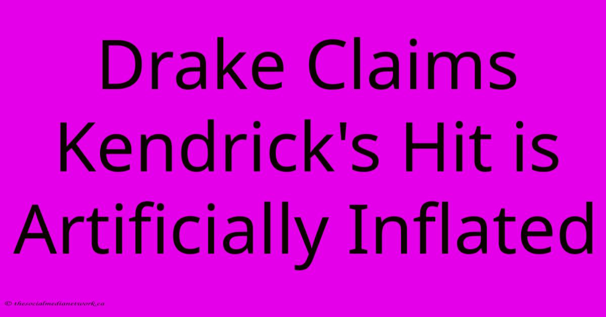 Drake Claims Kendrick's Hit Is Artificially Inflated Drake Claims Kendrick's Hit Is Artificially Inflated