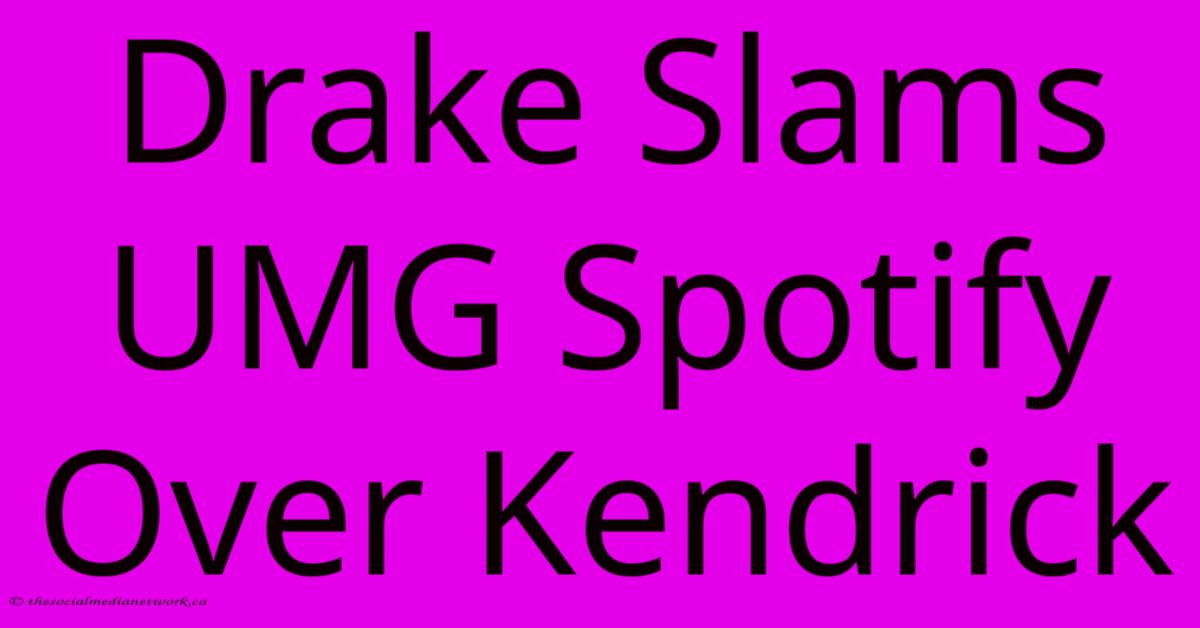 Drake Slams UMG Spotify Over Kendrick Drake Slams UMG Spotify Over Kendrick