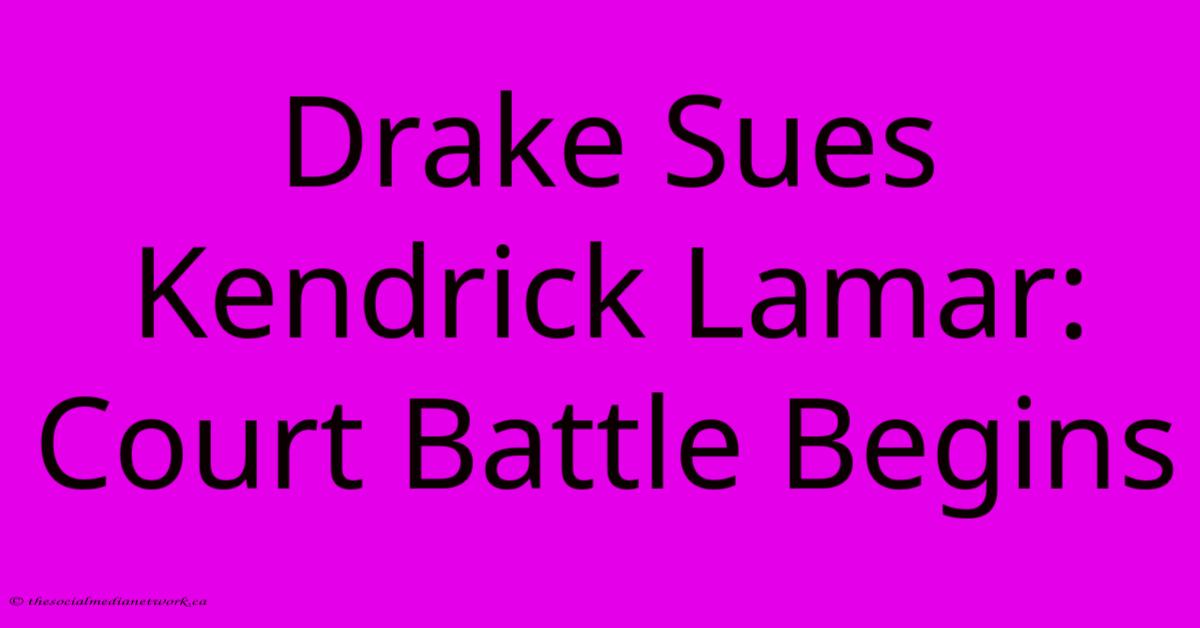 Drake Sues Kendrick Lamar: Court Battle Begins Drake Sues Kendrick Lamar: Court Battle Begins