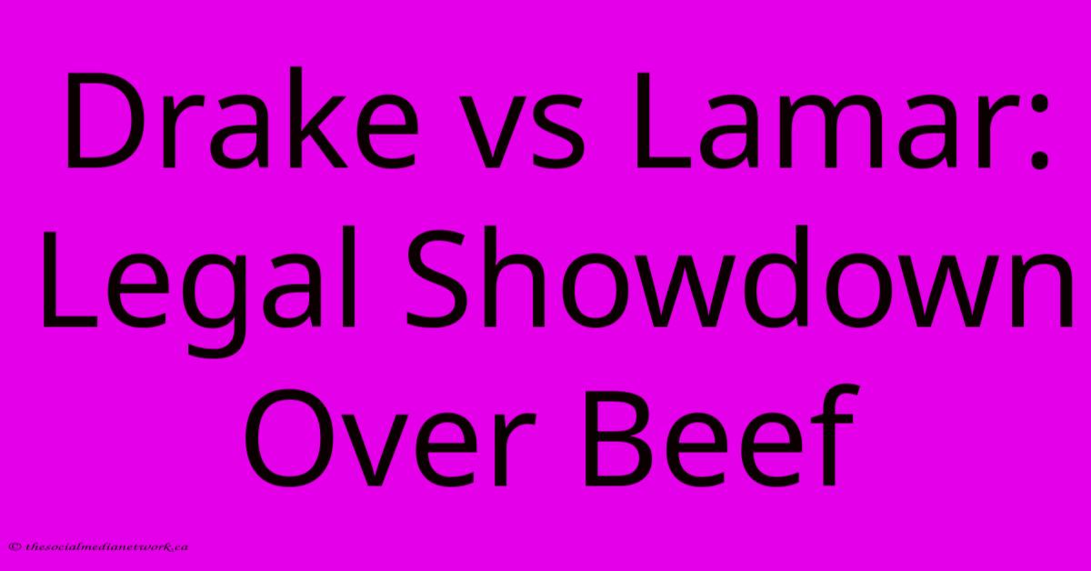 Drake Vs Lamar: Legal Showdown Over Beef Drake Vs Lamar: Legal Showdown Over Beef
