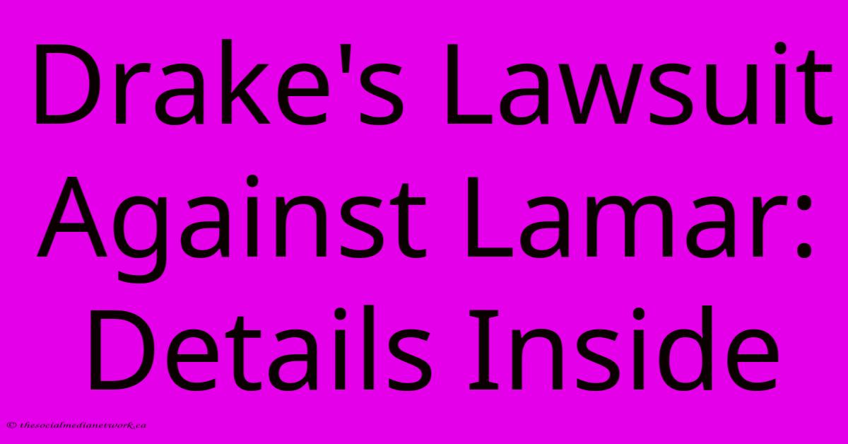 Drake's Lawsuit Against Lamar: Details Inside Drake's Lawsuit Against Lamar: Details Inside