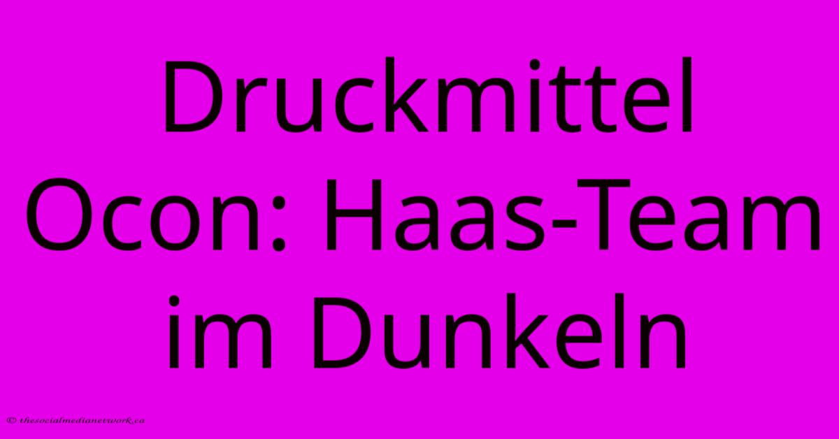Druckmittel Ocon: Haas-Team Im Dunkeln Druckmittel Ocon: Haas-Team Im Dunkeln