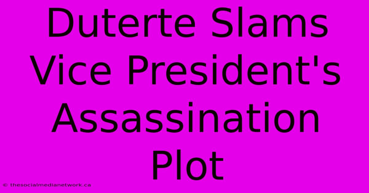 Duterte Slams Vice President's Assassination Plot