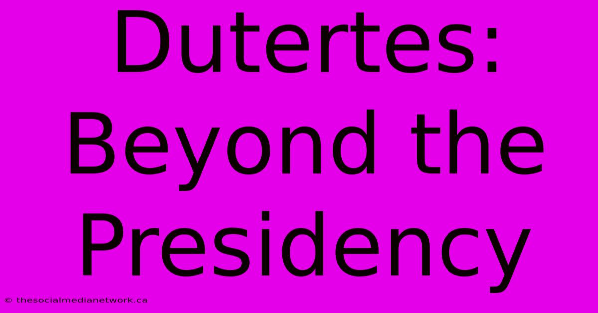 Dutertes: Beyond The Presidency