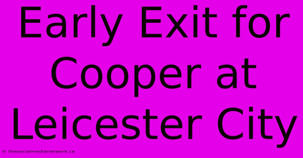 Early Exit For Cooper At Leicester City