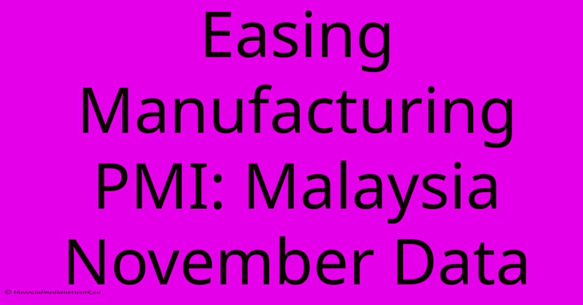 Easing Manufacturing PMI: Malaysia November Data