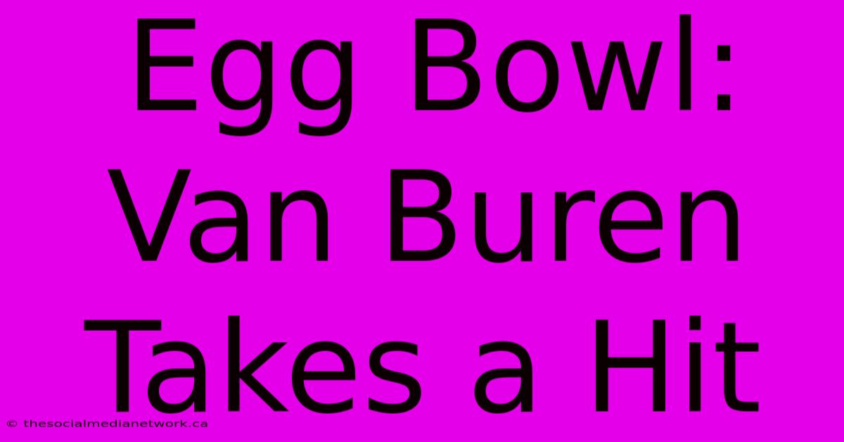 Egg Bowl:  Van Buren Takes A Hit