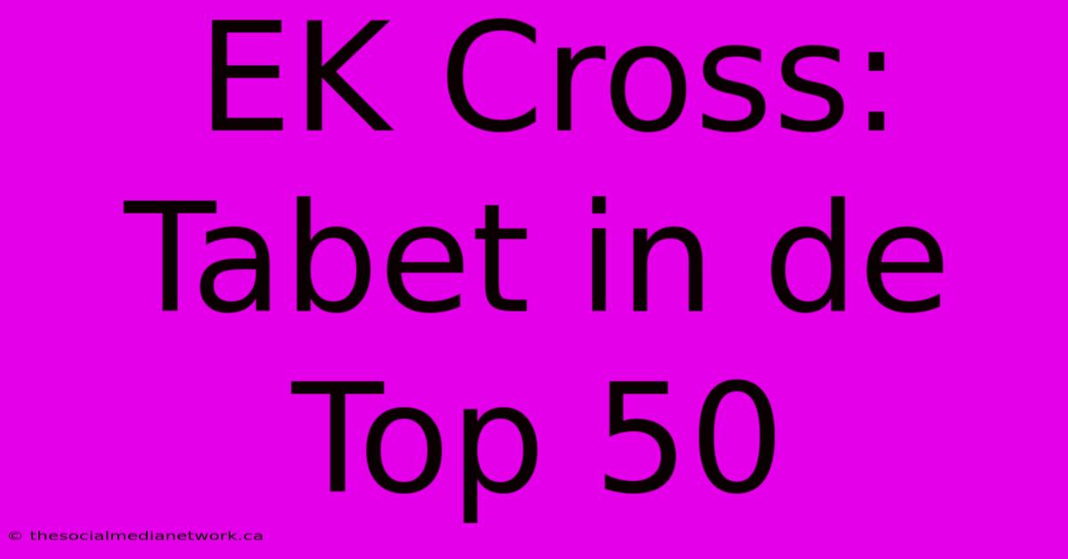 EK Cross: Tabet In De Top 50