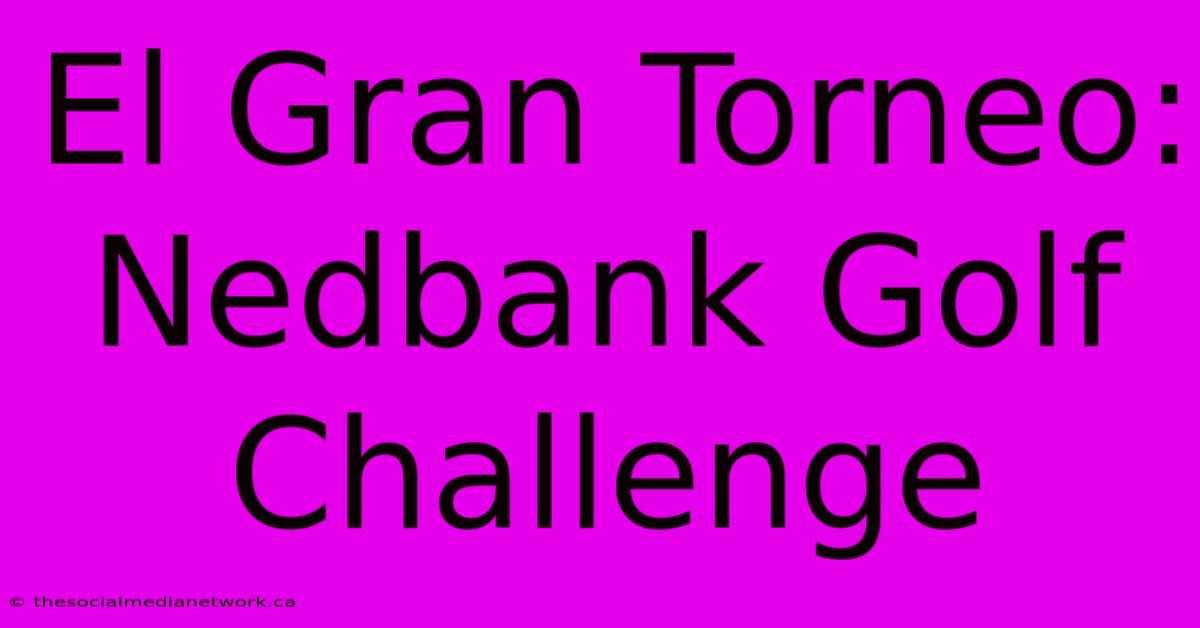 El Gran Torneo: Nedbank Golf Challenge