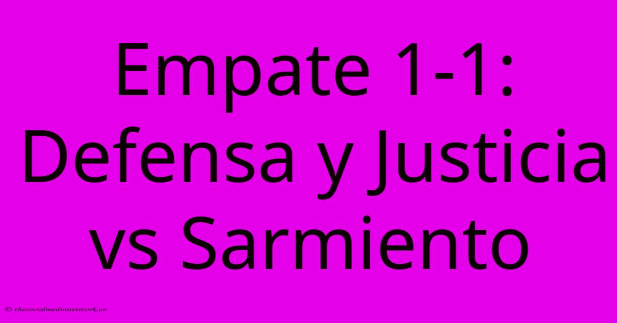 Empate 1-1: Defensa Y Justicia Vs Sarmiento Empate 1-1: Defensa Y Justicia Vs Sarmiento