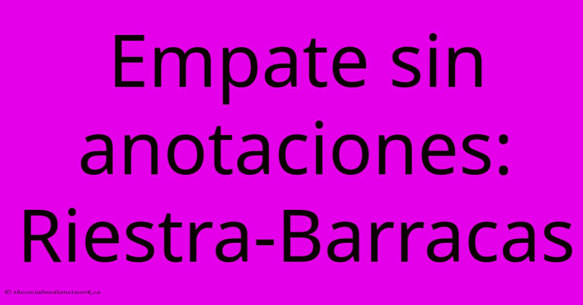 Empate Sin Anotaciones: Riestra-Barracas Empate Sin Anotaciones: Riestra-Barracas